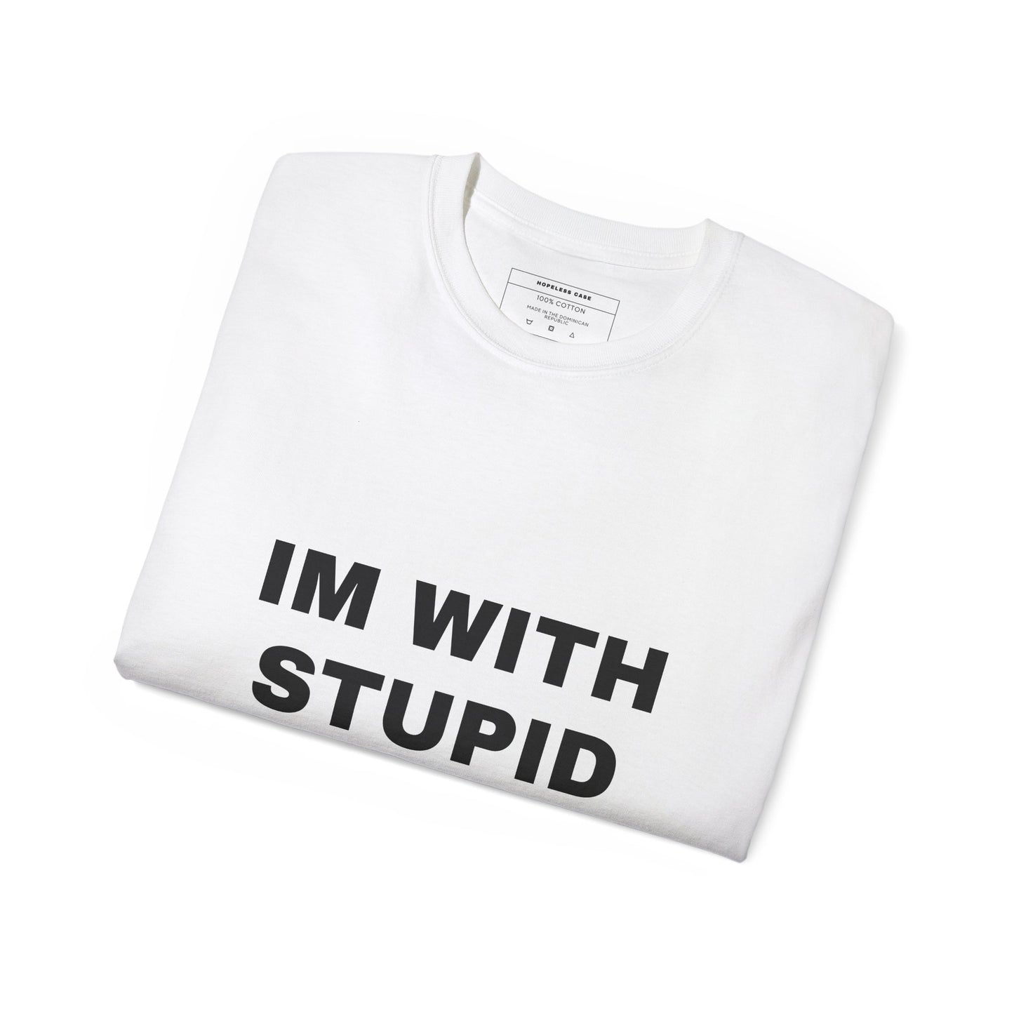 IM WITH STUPID